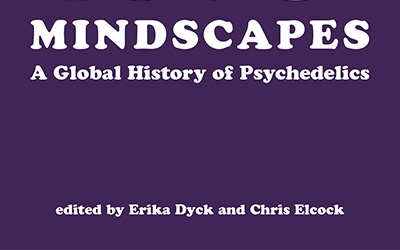 Ben Brooker reviews ‘Expanding Mindscapes: A global history of psychedelics’ edited by Erika Dyck and Chris Elcock